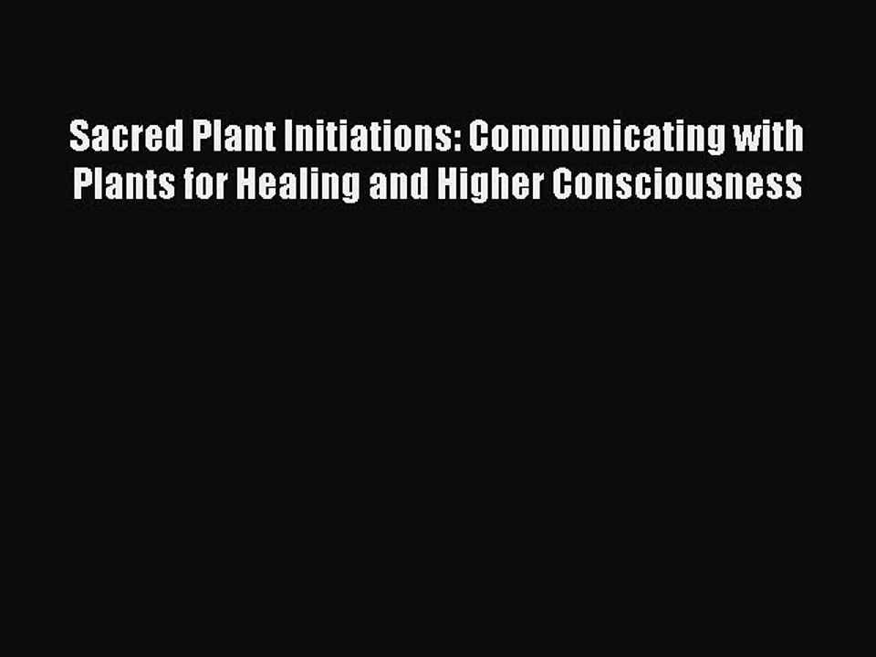 Read Sacred Plant Initiations: Communicating with Plants for Healing and Higher Consciousness