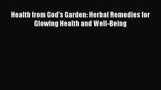 Download Health from God's Garden: Herbal Remedies for Glowing Health and Well-Being Ebook