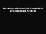 Download Health from God's Garden: Herbal Remedies for Glowing Health and Well-Being Ebook