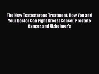 Download Books The New Testosterone Treatment: How You and Your Doctor Can Fight Breast Cancer