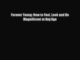 Download Books Forever Young: How to Feel Look and Be Magnificent at Any Age PDF Free