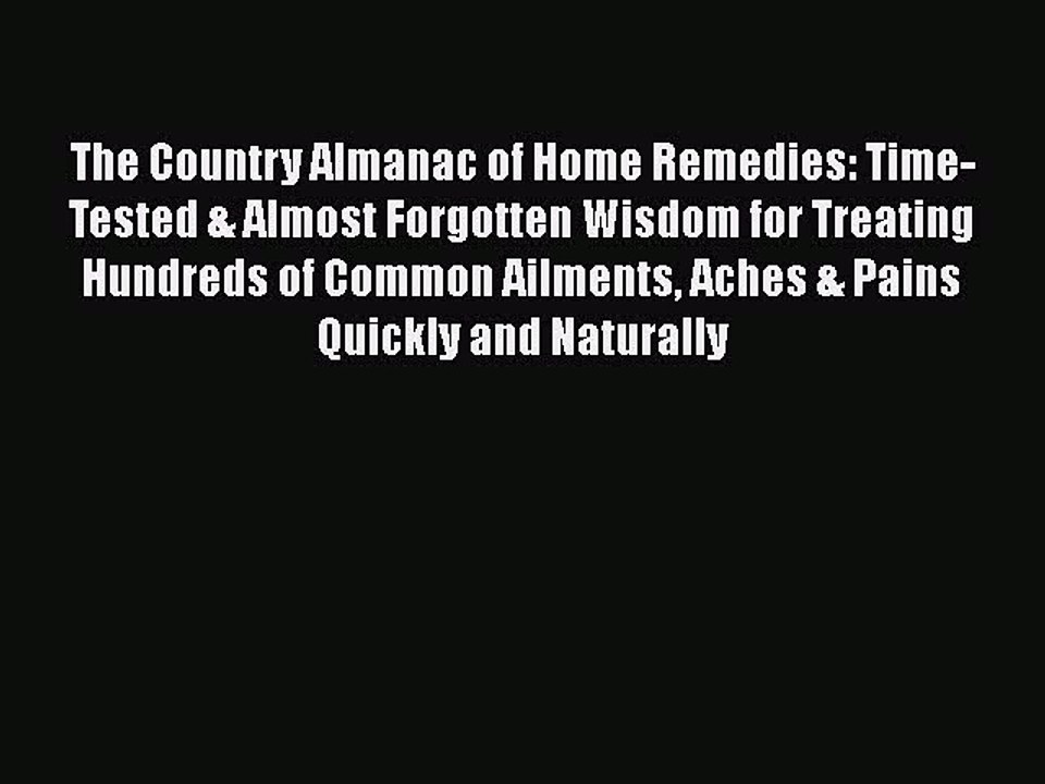 Read The Country Almanac of Home Remedies: Time-Tested & Almost Forgotten Wisdom for Treating