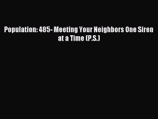 Read Population: 485- Meeting Your Neighbors One Siren at a Time (P.S.) Ebook Free