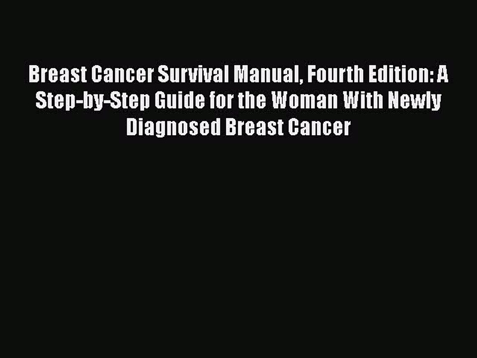 Read Breast Cancer Survival Manual Fourth Edition: A Step-by-Step Guide for the Woman With