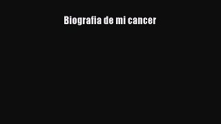 Read Biografia de mi cancer Ebook Online