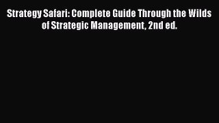 [PDF] Strategy Safari: Complete Guide Through the Wilds of Strategic Management 2nd ed.  Full