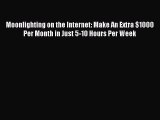 [Online PDF] Moonlighting on the Internet: Make An Extra $1000 Per Month in Just 5-10 Hours