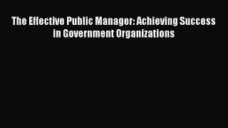 [Online PDF] The Effective Public Manager: Achieving Success in Government Organizations Free