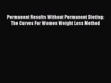 Read Books Permanent Results Without Permanent Dieting: The Curves For Women Weight Loss Method