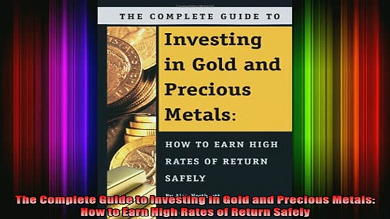 DOWNLOAD FREE Ebooks  The Complete Guide to Investing in Gold and Precious Metals How to Earn High Rates of Full EBook