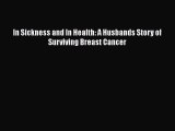 Read Books In Sickness and In Health: A Husbands Story of Surviving Breast Cancer E-Book Free