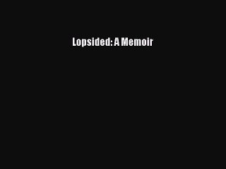 Read Books Lopsided: A Memoir ebook textbooks