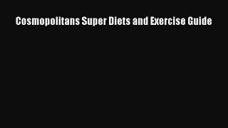Read Cosmopolitans Super Diets and Exercise Guide Ebook Free