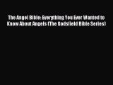 Read The Angel Bible: Everything You Ever Wanted to Know About Angels (The Godsfield Bible