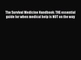Read The Survival Medicine Handbook: THE essential guide for when medical help is NOT on the