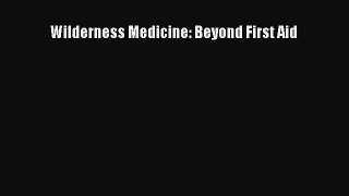 Download Wilderness Medicine: Beyond First Aid Ebook Free