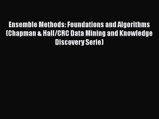 Read Ensemble Methods: Foundations and Algorithms (Chapman & Hall/CRC Data Mining and Knowledge