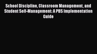 Read School Discipline Classroom Management and Student Self-Management: A PBS Implementation