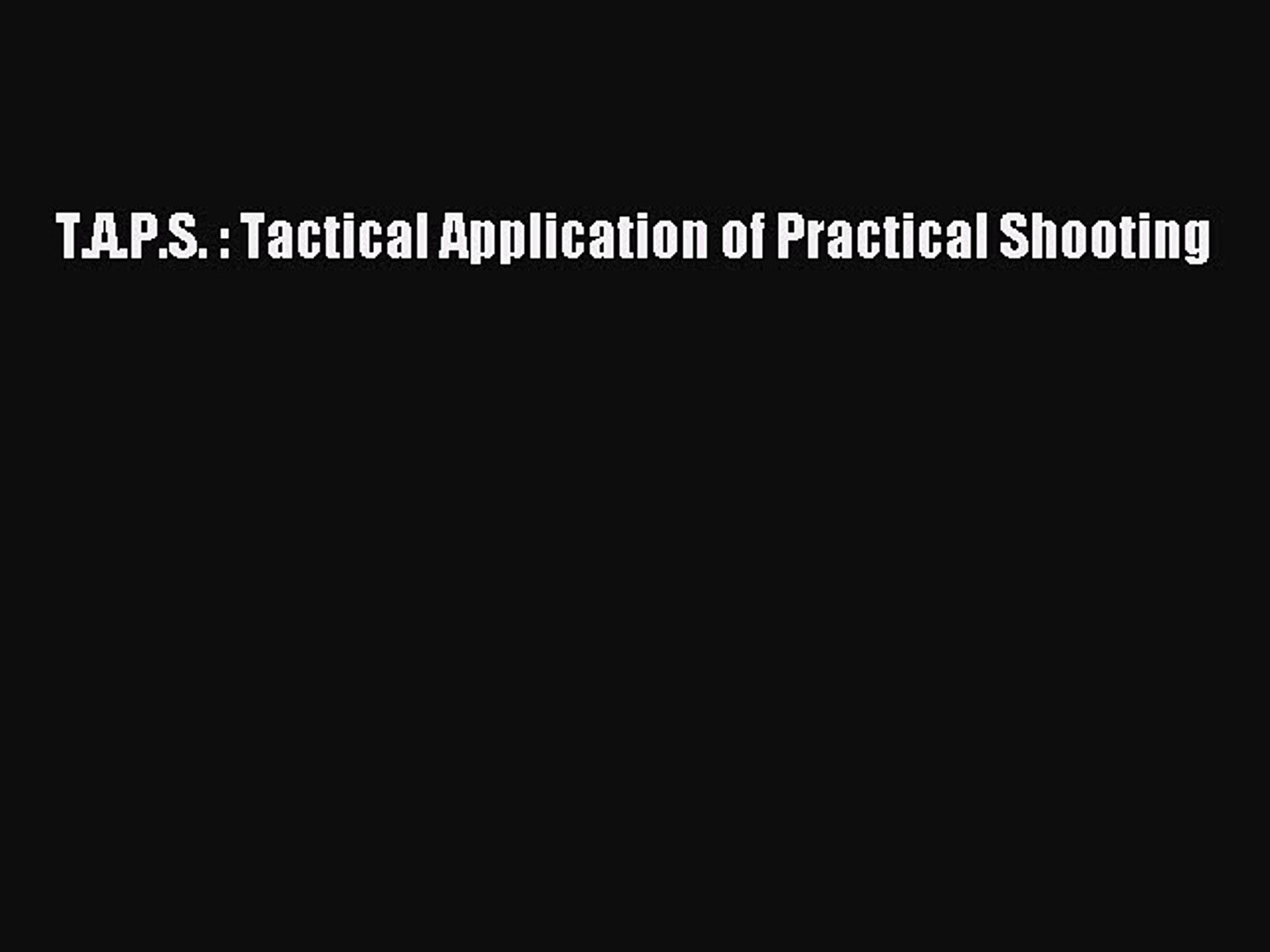 Read T A P S Tactical Application Of Practical Shooting Pdf