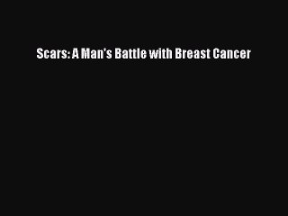 Download Books Scars: A Man's Battle with Breast Cancer ebook textbooks