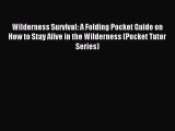 Read Wilderness Survival: A Folding Pocket Guide on How to Stay Alive in the Wilderness (Pocket