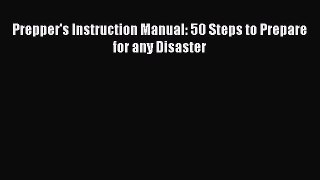Download Prepper's Instruction Manual: 50 Steps to Prepare for any Disaster PDF Free