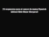 Read Books 20 respuestas para el cancer de mama (Spanish Edition) (Vivir Mejor (Vergara)) Ebook