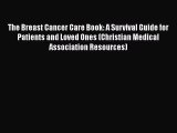Read Books The Breast Cancer Care Book: A Survival Guide for Patients and Loved Ones (Christian