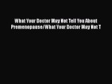 Read Books What Your Doctor May Not Tell You About Premenopause/What Your Doctor May Not T