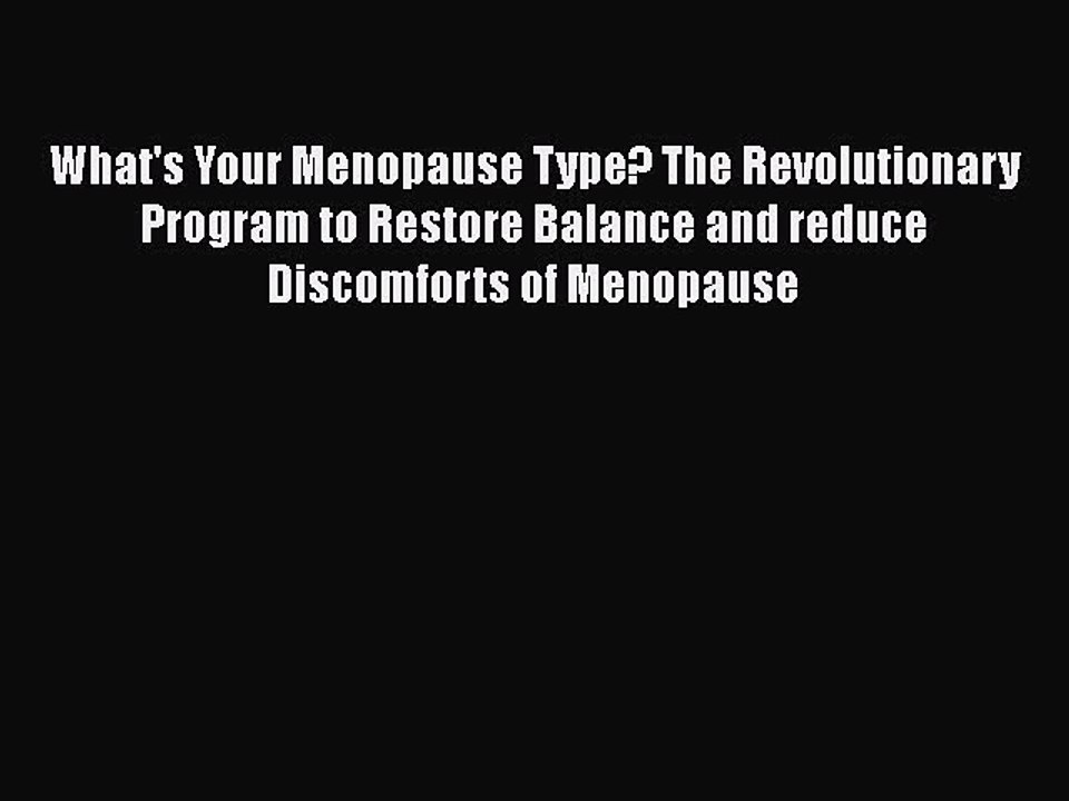 Read Books What's Your Menopause Type? The Revolutionary Program to Restore Balance and reduce