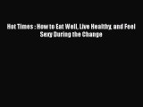 Download Books Hot Times : How to Eat Well Live Healthy and Feel Sexy During the Change PDF