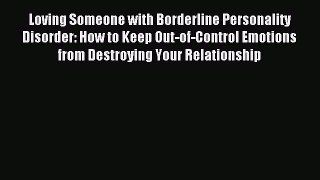 Read Loving Someone with Borderline Personality Disorder: How to Keep Out-of-Control Emotions