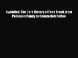 Download Swindled: The Dark History of Food Fraud from Poisoned Candy to Counterfeit Coffee