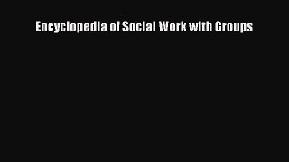 Read Encyclopedia of Social Work with Groups E-Book Free