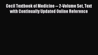 Download Cecil Textbook of Medicine -- 2-Volume Set Text with Continually Updated Online Reference