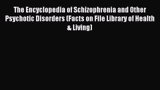 Read The Encyclopedia of Schizophrenia and Other Psychotic Disorders (Facts on File Library