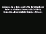 Read Encyclopedia of Homeopathy: The Definitive Home Reference Guide to Homeopathic Self-Help