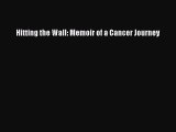 Read Hitting the Wall: Memoir of a Cancer Journey Ebook Free