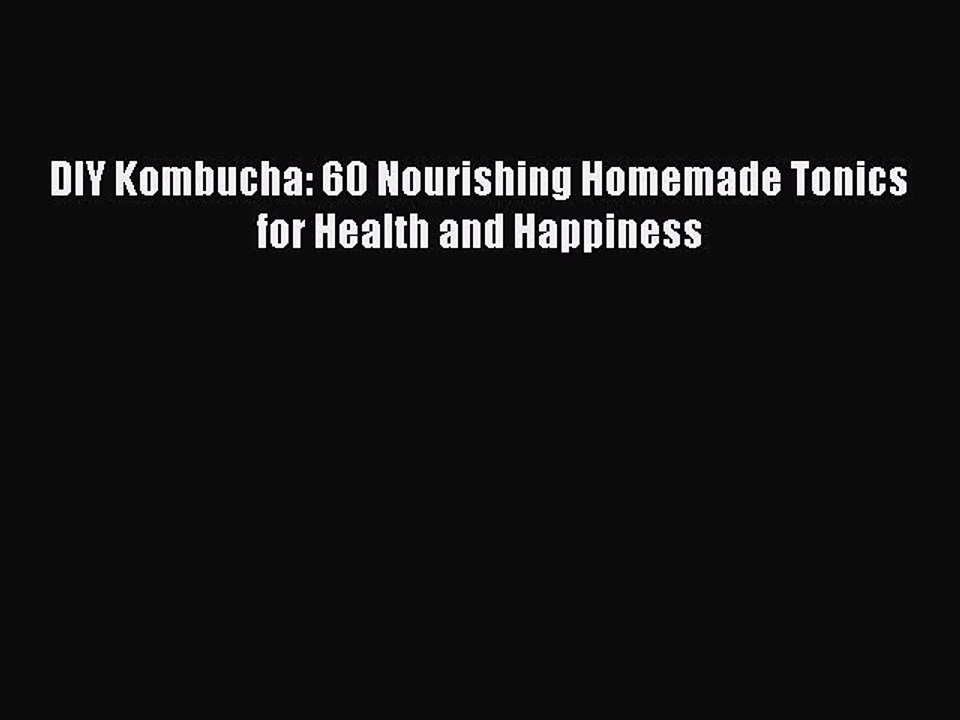 Download DIY Kombucha: 60 Nourishing Homemade Tonics for Health and Happiness Ebook Free