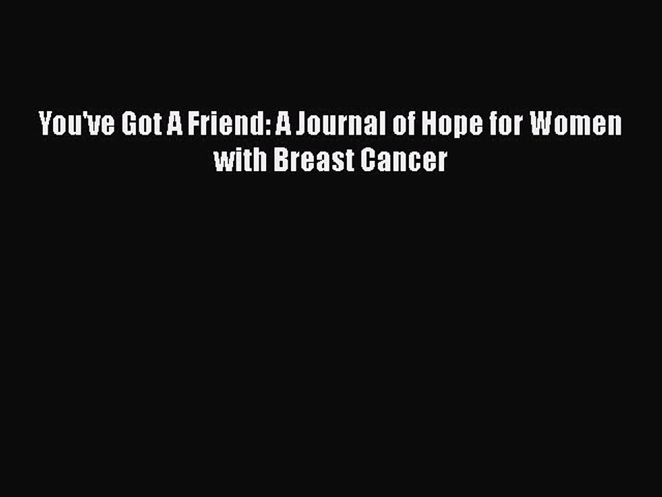 Download You've Got A Friend: A Journal of Hope for Women with Breast Cancer PDF Free