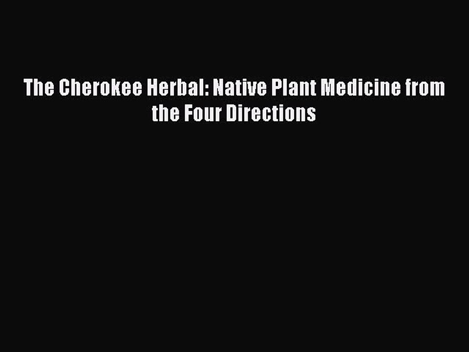 Read The Cherokee Herbal: Native Plant Medicine from the Four Directions Ebook Free