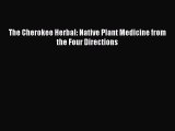 Read The Cherokee Herbal: Native Plant Medicine from the Four Directions Ebook Free