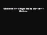 Read Wind in the Blood: Mayan Healing and Chinese Medicine Ebook Free