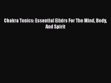Read Chakra Tonics: Essential Elixirs For The Mind Body And Spirit Ebook Free
