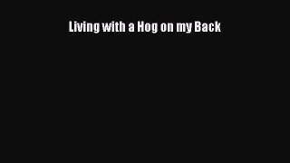 Read Books Living with a Hog on my Back E-Book Free