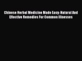 Read Chinese Herbal Medicine Made Easy: Natural And Effective Remedies For Common Illnesses