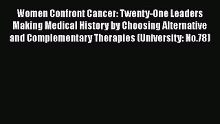Download Books Women Confront Cancer: Twenty-One Leaders Making Medical History by Choosing