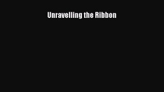 Read Books Unravelling the Ribbon ebook textbooks