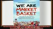 complete  We Are Market Basket The Story of the Unlikely Grassroots Movement That Saved a Beloved