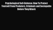 Read Psychological Self-Defense: How To Protect Yourself From Predators Criminals and Sociopaths